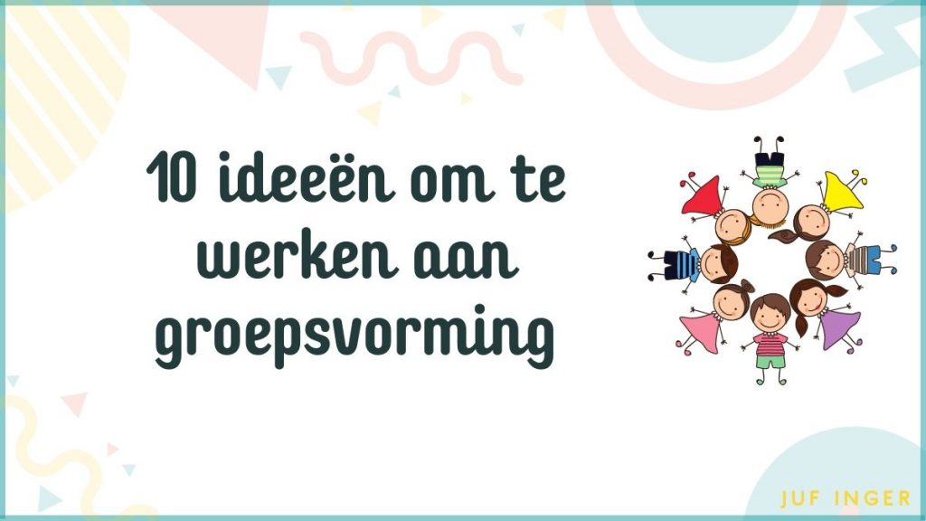 10 ideeën om te werken aan groepsvorming