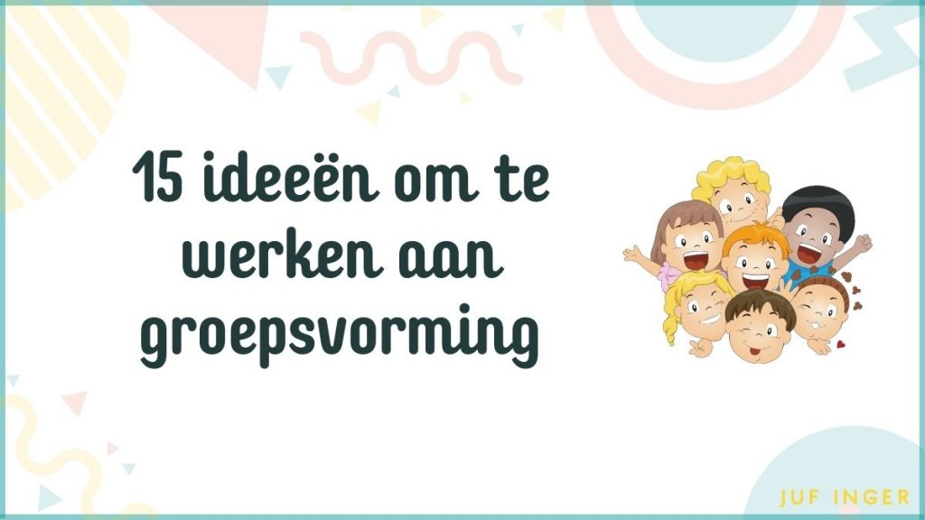 15 ideeën om te werken aan groepsvorming