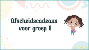 Afscheidscadeaus voor groep 8