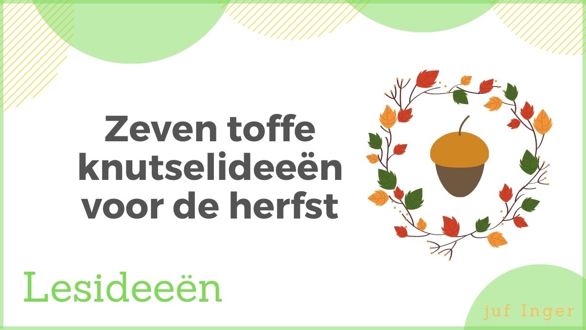 Zeven Toffe Knutselideeen Voor De Herfst Juf Inger