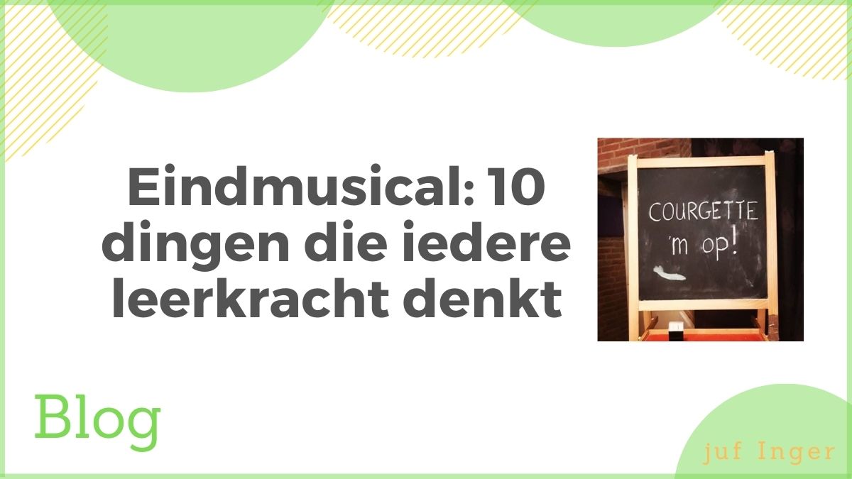 Eindmusical: 10 dingen die iedere leerkracht denkt